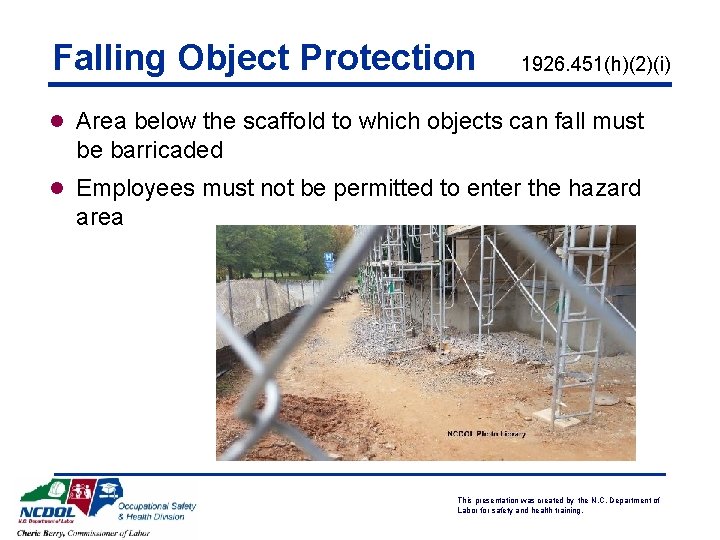 Falling Object Protection 1926. 451(h)(2)(i) l Area below the scaffold to which objects can