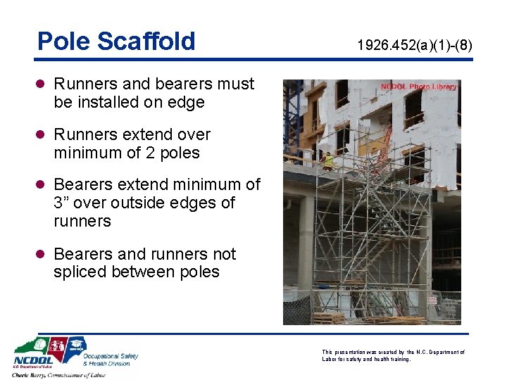 Pole Scaffold 1926. 452(a)(1)-(8) l Runners and bearers must be installed on edge l