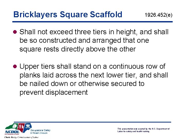 Bricklayers Square Scaffold 1926. 452(e) l Shall not exceed three tiers in height, and