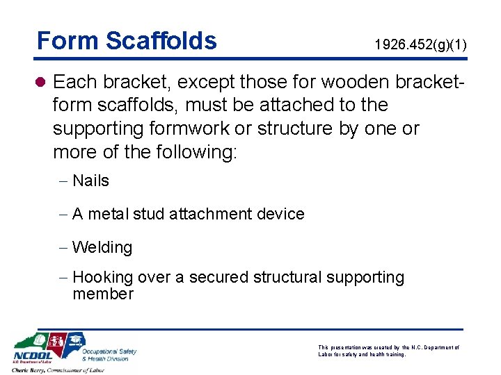Form Scaffolds 1926. 452(g)(1) l Each bracket, except those for wooden bracket- form scaffolds,