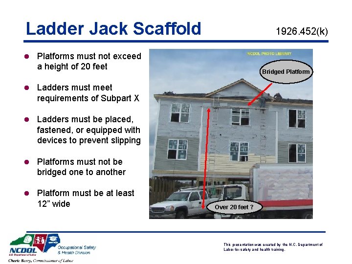 Ladder Jack Scaffold 1926. 452(k) l Platforms must not exceed a height of 20