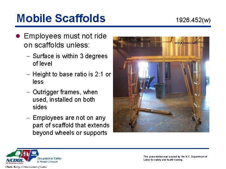 Mobile Scaffolds 1926. 452(w) l Employees must not ride on scaffolds unless: - Surface