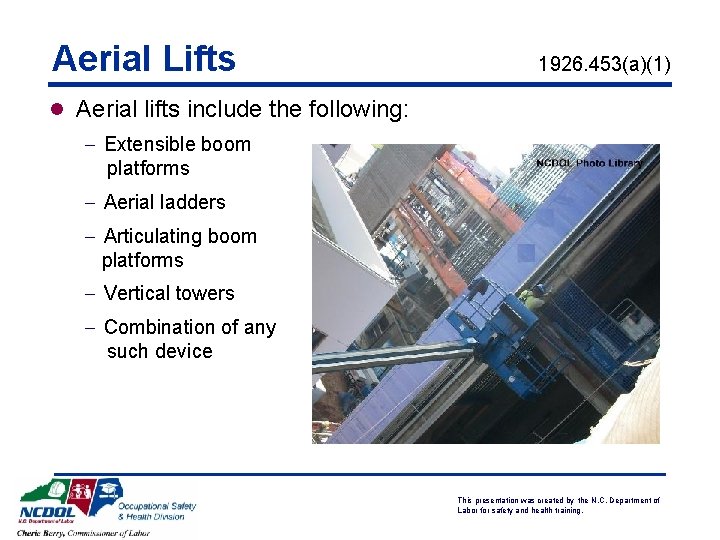 Aerial Lifts 1926. 453(a)(1) l Aerial lifts include the following: - Extensible boom platforms