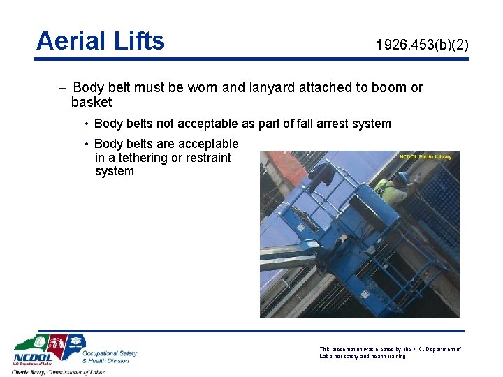 Aerial Lifts 1926. 453(b)(2) - Body belt must be worn and lanyard attached to