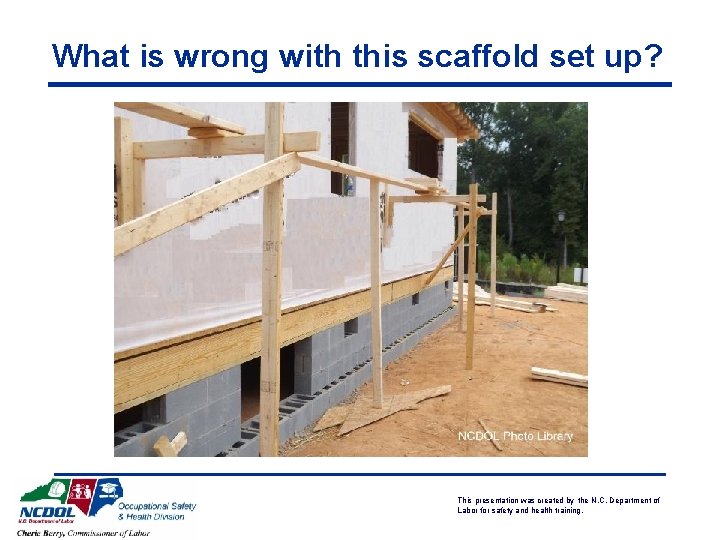 What is wrong with this scaffold set up? This presentation was created by the