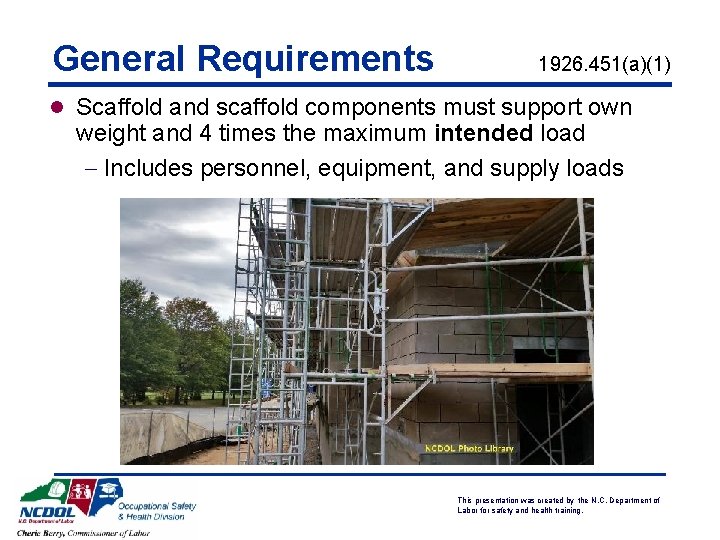 General Requirements 1926. 451(a)(1) l Scaffold and scaffold components must support own weight and