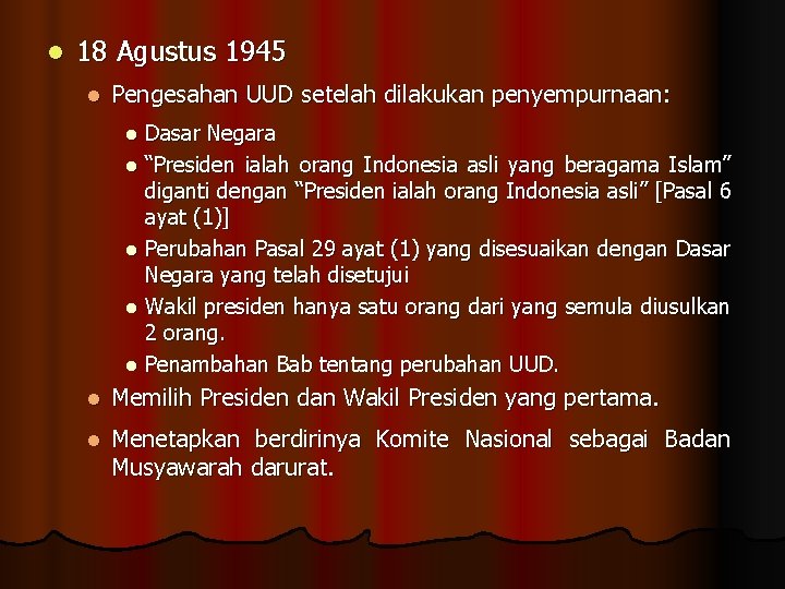 l 18 Agustus 1945 l Pengesahan UUD setelah dilakukan penyempurnaan: Dasar Negara l “Presiden