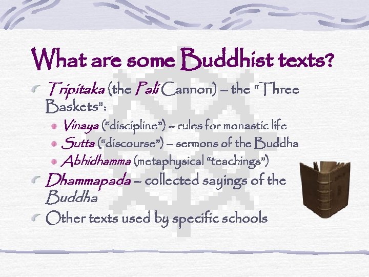 What are some Buddhist texts? Tripitaka (the Pali Cannon) – the “Three Baskets”: Vinaya