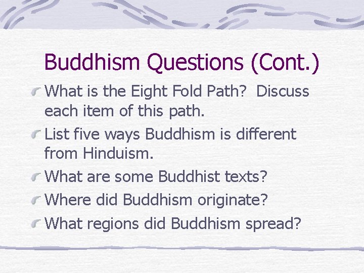 Buddhism Questions (Cont. ) What is the Eight Fold Path? Discuss each item of