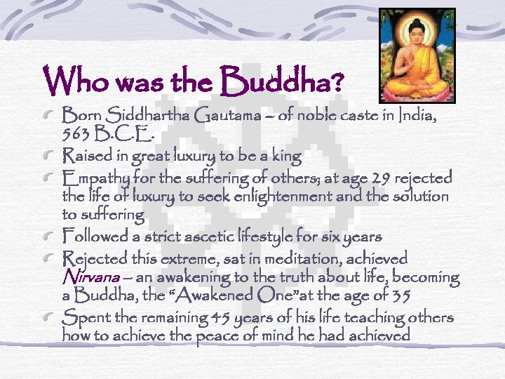 Who was the Buddha? Born Siddhartha Gautama – of noble caste in India, 563