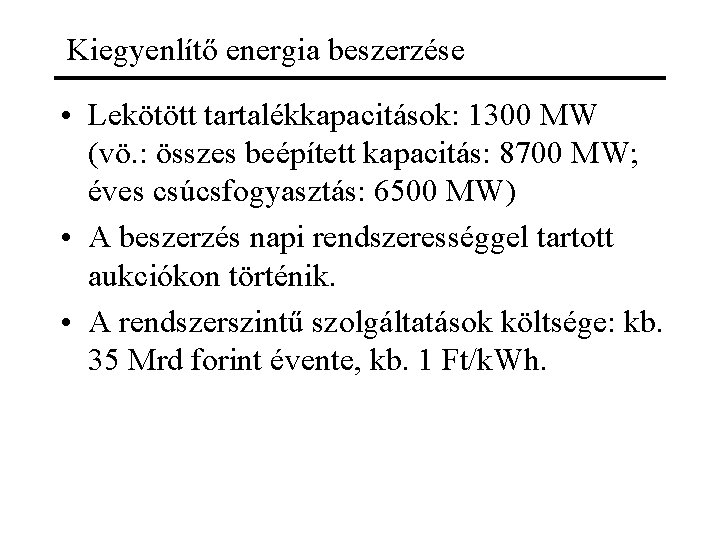 Kiegyenlítő energia beszerzése • Lekötött tartalékkapacitások: 1300 MW (vö. : összes beépített kapacitás: 8700