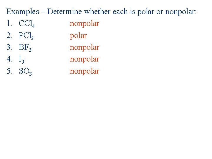 Examples – Determine whether each is polar or nonpolar: 1. CCl 4 nonpolar 2.