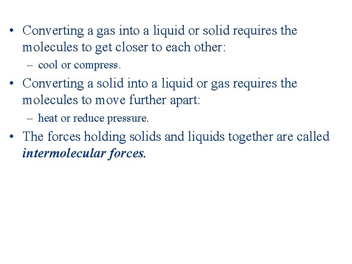  • Converting a gas into a liquid or solid requires the molecules to