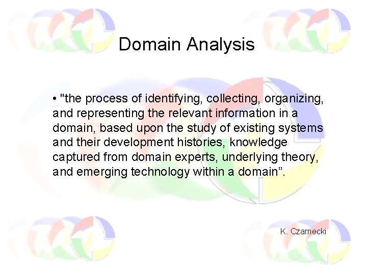 Domain Analysis • "the process of identifying, collecting, organizing, and representing the relevant information