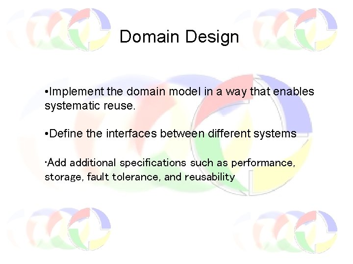Domain Design • Implement the domain model in a way that enables systematic reuse.