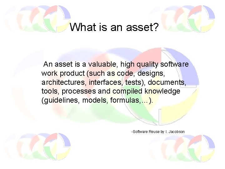 What is an asset? An asset is a valuable, high quality software work product
