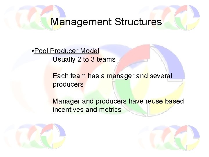 Management Structures • Pool Producer Model Usually 2 to 3 teams Each team has
