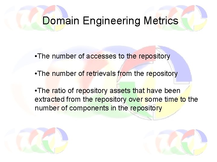 Domain Engineering Metrics • The number of accesses to the repository • The number