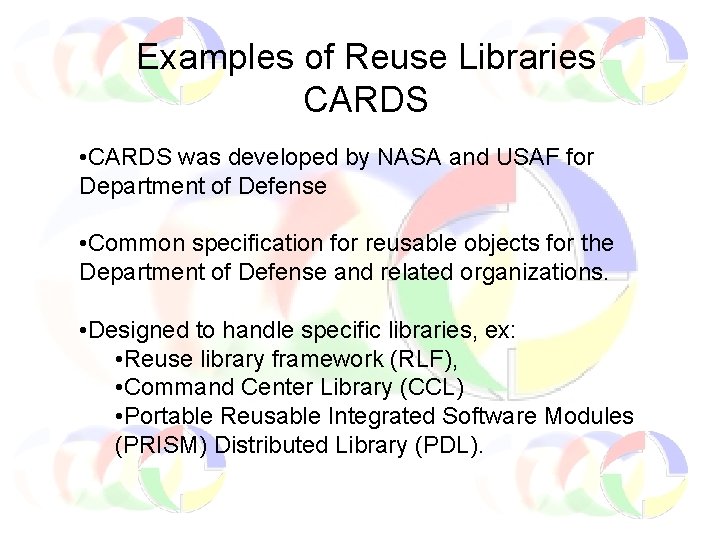 Examples of Reuse Libraries CARDS • CARDS was developed by NASA and USAF for