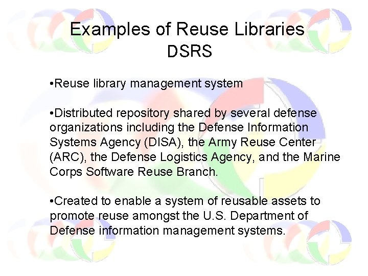 Examples of Reuse Libraries DSRS • Reuse library management system • Distributed repository shared