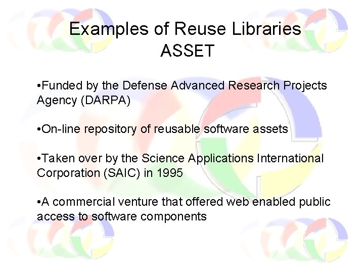 Examples of Reuse Libraries ASSET • Funded by the Defense Advanced Research Projects Agency