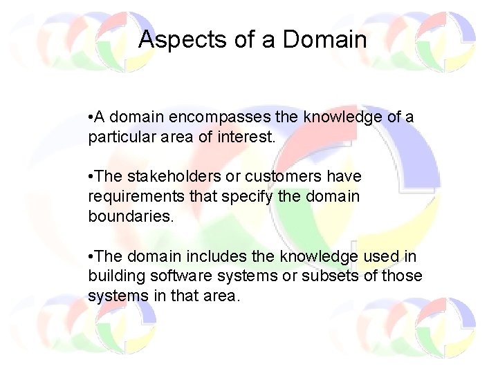 Aspects of a Domain • A domain encompasses the knowledge of a particular area