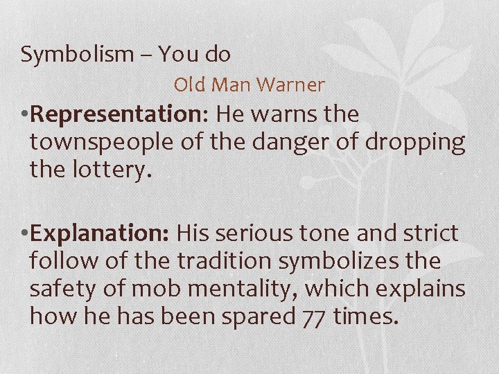 Symbolism – You do Old Man Warner • Representation: He warns the townspeople of