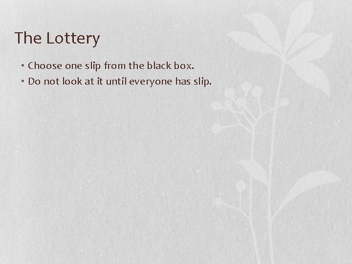 The Lottery • Choose one slip from the black box. • Do not look