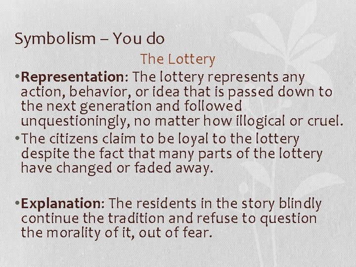 Symbolism – You do The Lottery • Representation: The lottery represents any action, behavior,