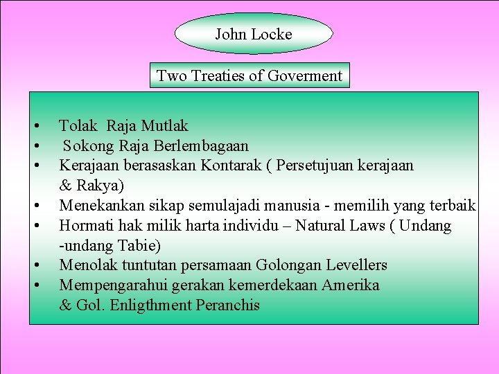 John Locke Two Treaties of Goverment • • Tolak Raja Mutlak Sokong Raja Berlembagaan