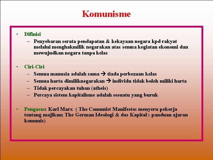 Komunisme • Difinisi – Penyebaran serata pendapatan & kekayaan negara kpd rakyat melalui menghakmilik