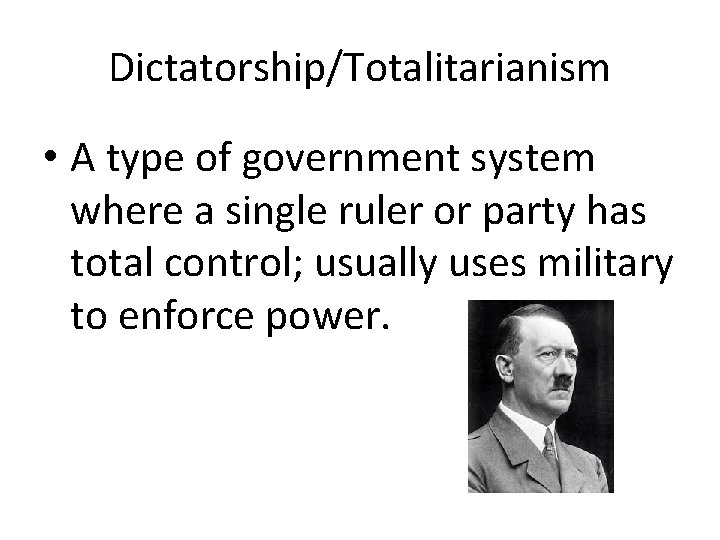 Dictatorship/Totalitarianism • A type of government system where a single ruler or party has