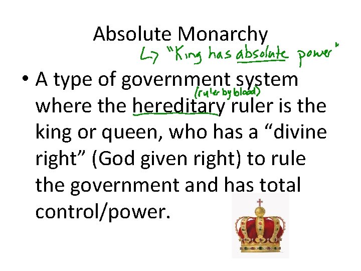 Absolute Monarchy • A type of government system where the hereditary ruler is the