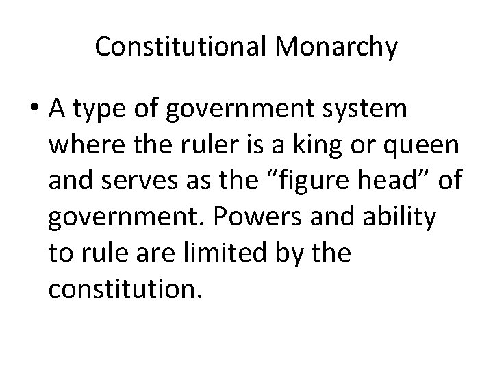 Constitutional Monarchy • A type of government system where the ruler is a king