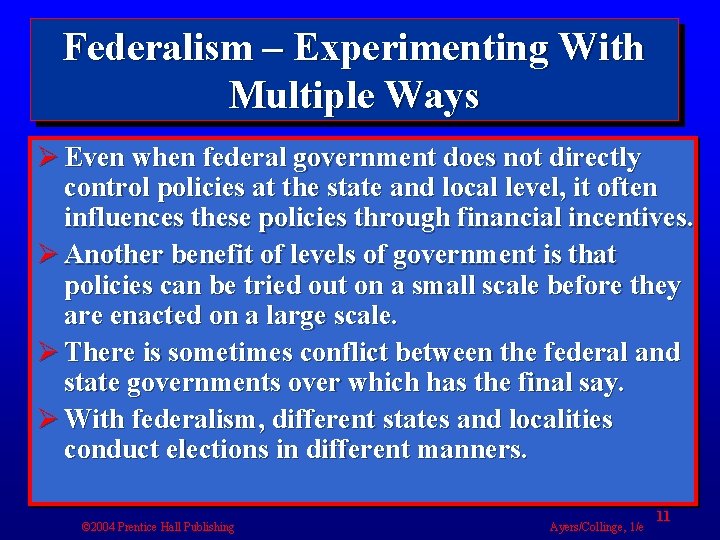 Federalism – Experimenting With Multiple Ways Ø Even when federal government does not directly
