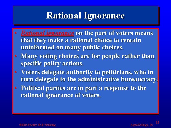 Rational Ignorance • Rational ignorance on the part of voters means that they make