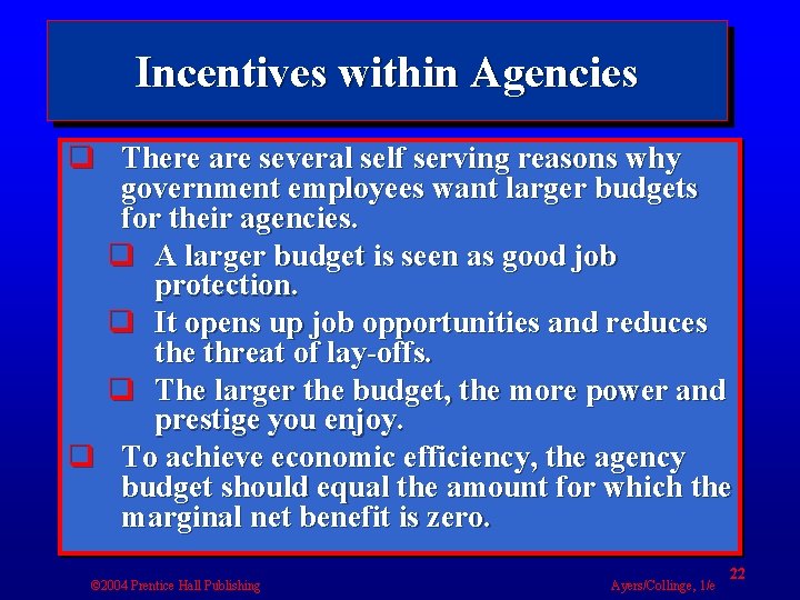 Incentives within Agencies q There are several self serving reasons why government employees want