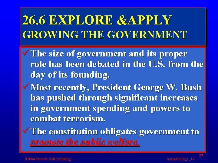 26. 6 EXPLORE &APPLY GROWING THE GOVERNMENT ü The size of government and its