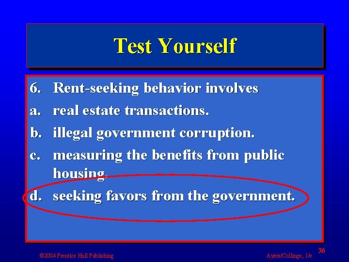 Test Yourself 6. a. b. c. Rent-seeking behavior involves real estate transactions. illegal government