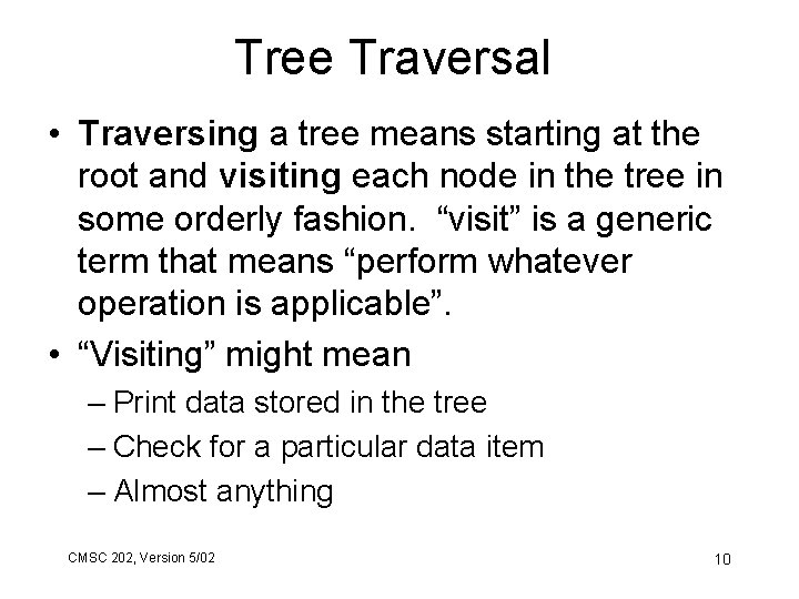 Tree Traversal • Traversing a tree means starting at the root and visiting each