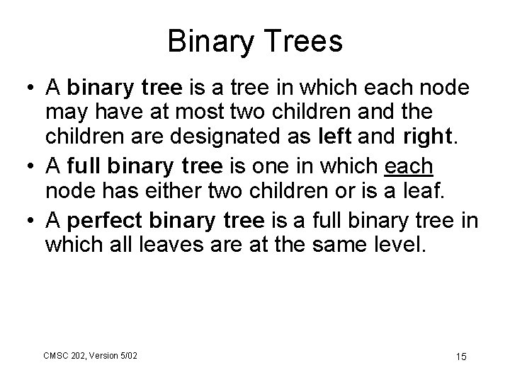 Binary Trees • A binary tree is a tree in which each node may