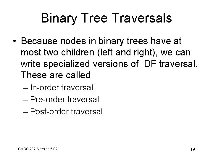 Binary Tree Traversals • Because nodes in binary trees have at most two children