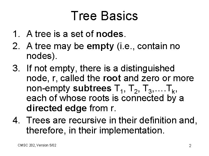 Tree Basics 1. A tree is a set of nodes. 2. A tree may