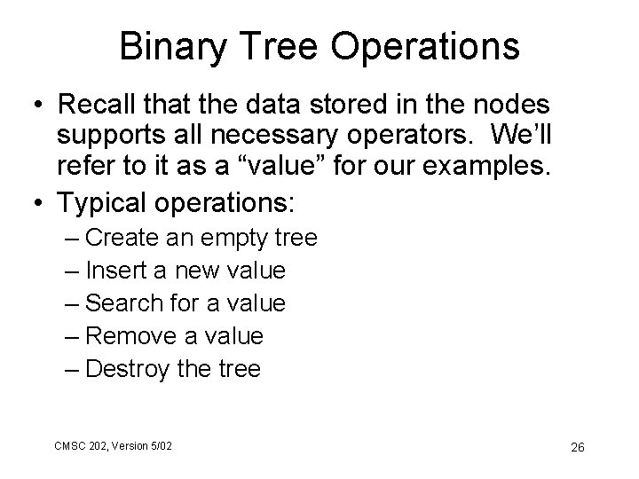 Binary Tree Operations • Recall that the data stored in the nodes supports all