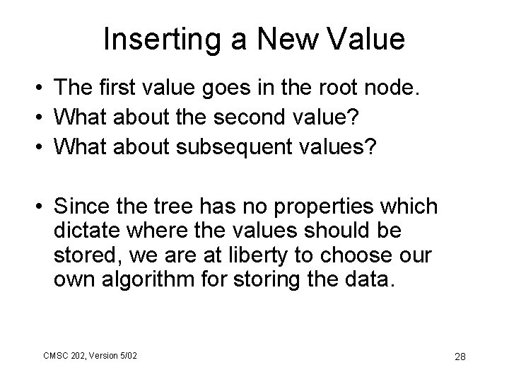 Inserting a New Value • The first value goes in the root node. •