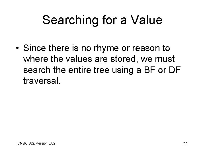 Searching for a Value • Since there is no rhyme or reason to where