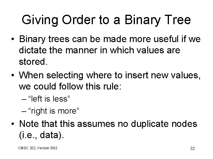 Giving Order to a Binary Tree • Binary trees can be made more useful