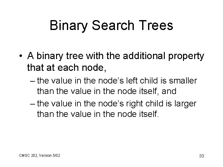 Binary Search Trees • A binary tree with the additional property that at each