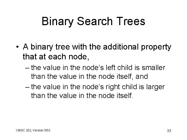 Binary Search Trees • A binary tree with the additional property that at each