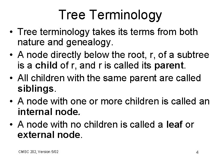 Tree Terminology • Tree terminology takes its terms from both nature and genealogy. •